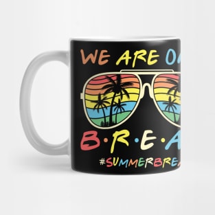 We Are On a Break Summer Break Sungles Last Day Of School Mug